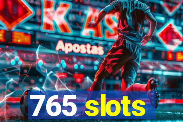 765 slots